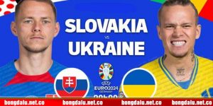 Bongdalu nhận định Slovakia vs Ukraine Bảng E EURO 2024